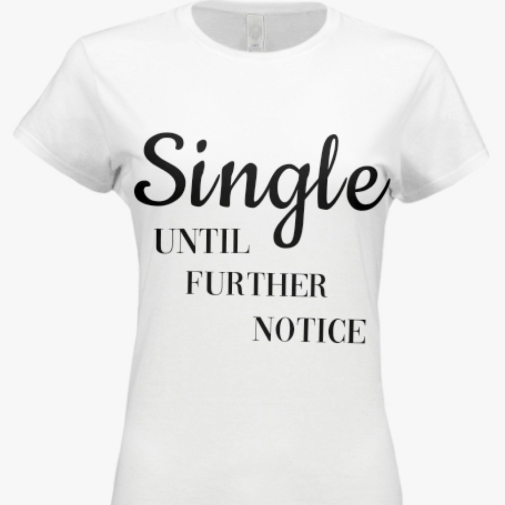 Single until further notice tshirt